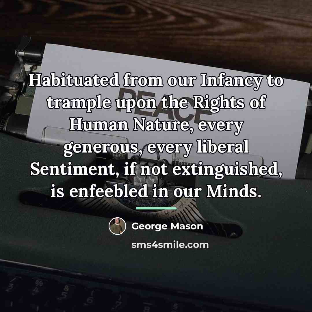 “Habituated from our Infancy to trample upon the Rights of…” quote by George Mason