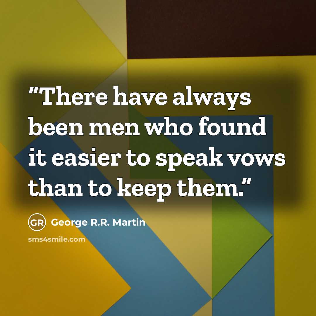 “There have always been men who found it easier to speak vows than to keep them.” quote by George R.R. Martin