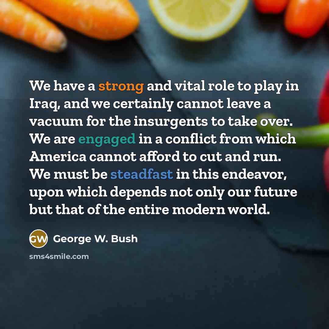 “We have a strong and vital role to play in…” quote by George W. Bush