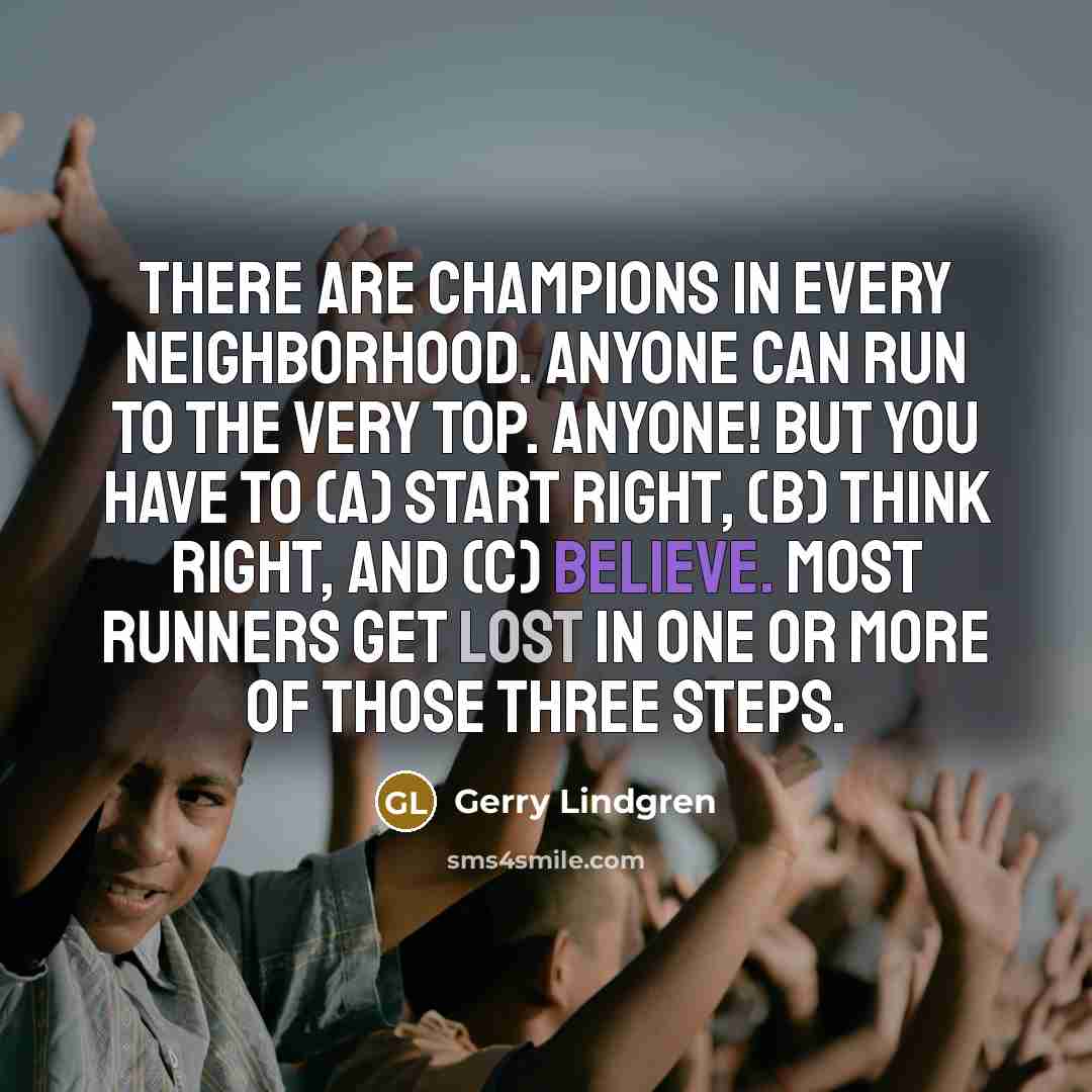 “There are champions in every neighborhood. Anyone can run to…” quote by Gerry Lindgren
