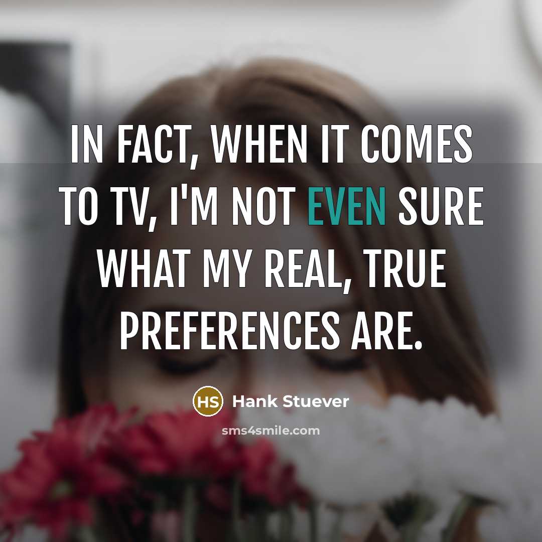 “In fact, when it comes to TV, I'm not even…” quote by Hank Stuever
