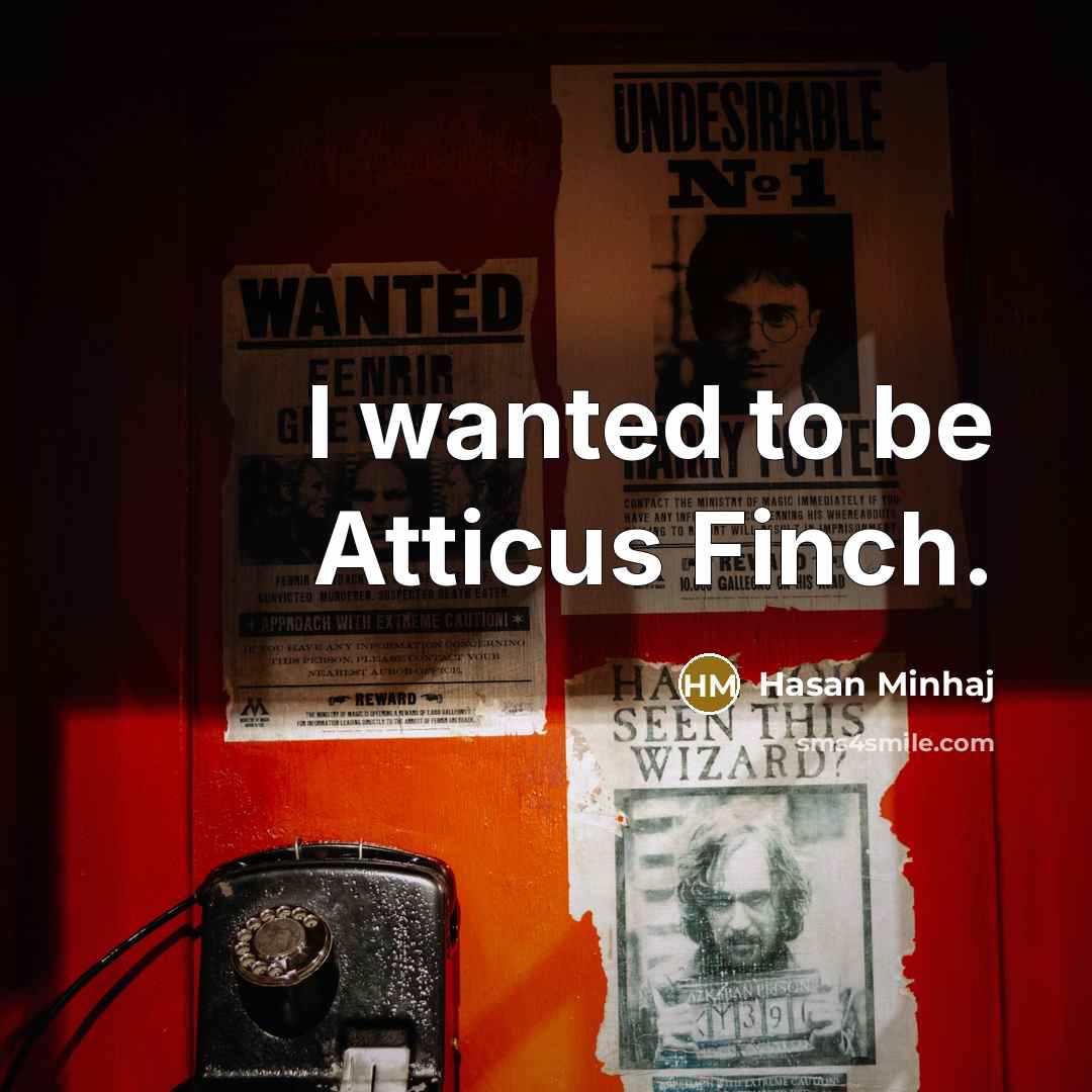 “I wanted to be Atticus Finch.…” quote by Hasan Minhaj