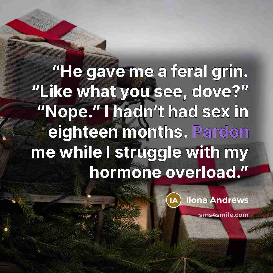“He gave me a feral grin. “Like what you see, dove?” “Nope.” I hadn’t had sex in eighteen months. Pardon me while I struggle with my hormone overload.” quote by Ilona Andrews