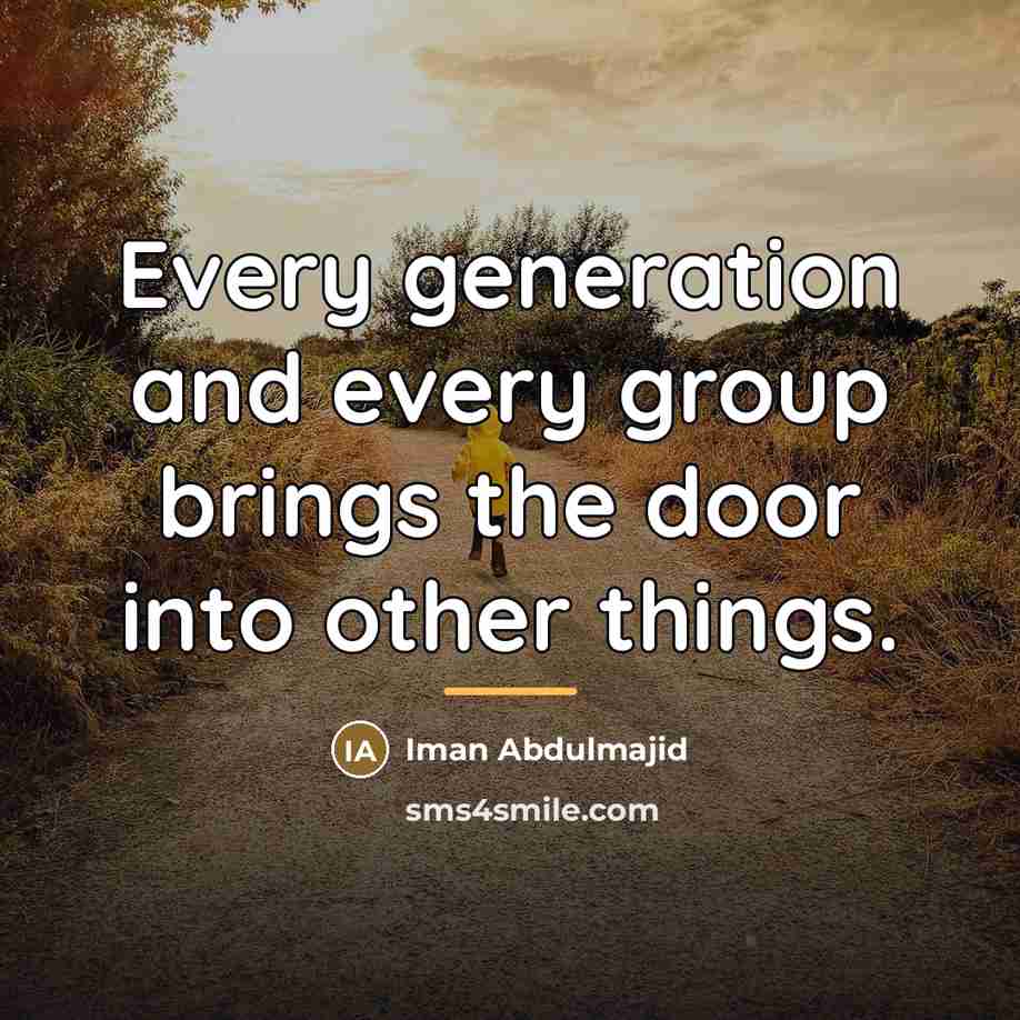 “Every generation and every group brings the door into other…” quote by Iman Abdulmajid
