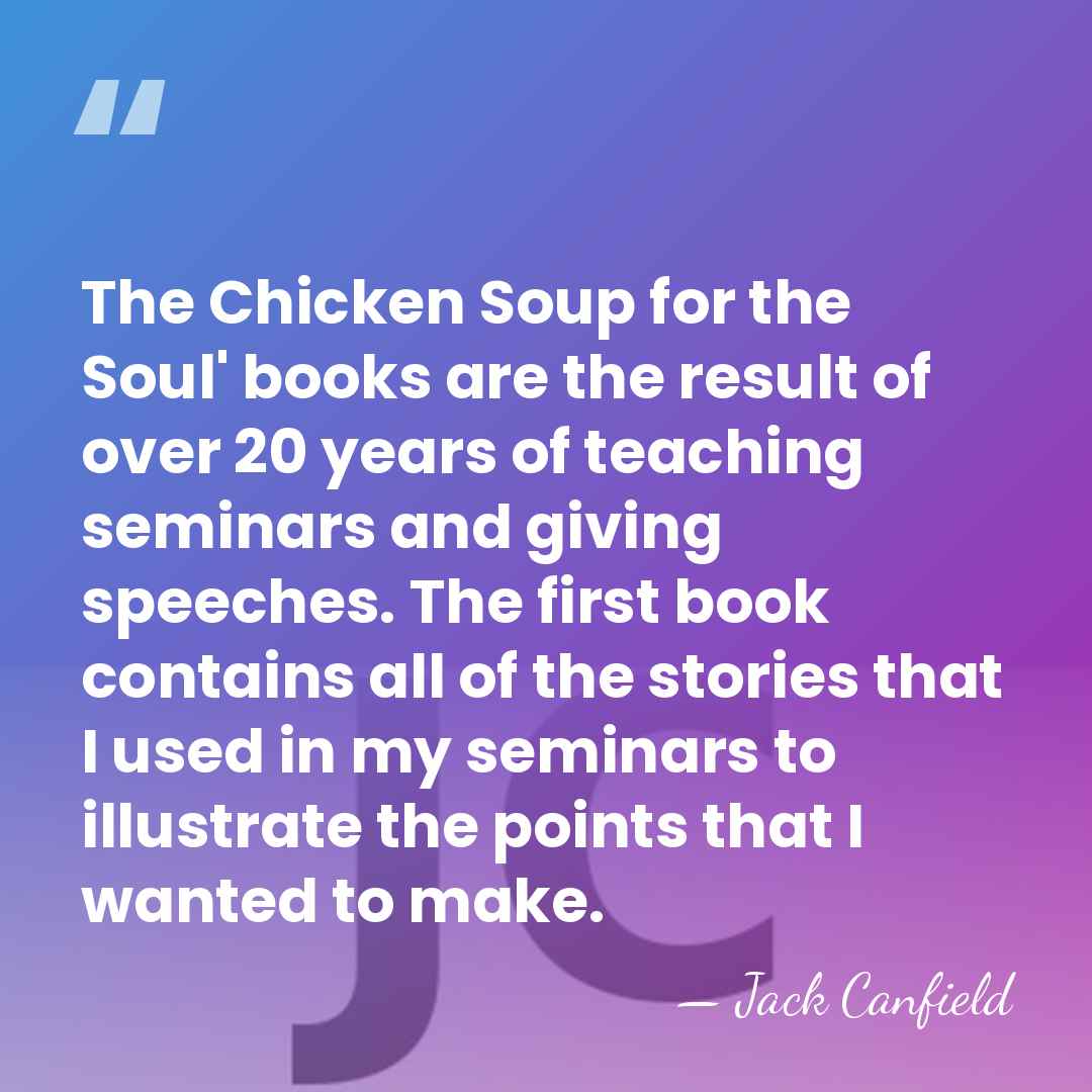 The Chicken Soup for the Soul' books are the result of over&hellip; - Jack Canfield