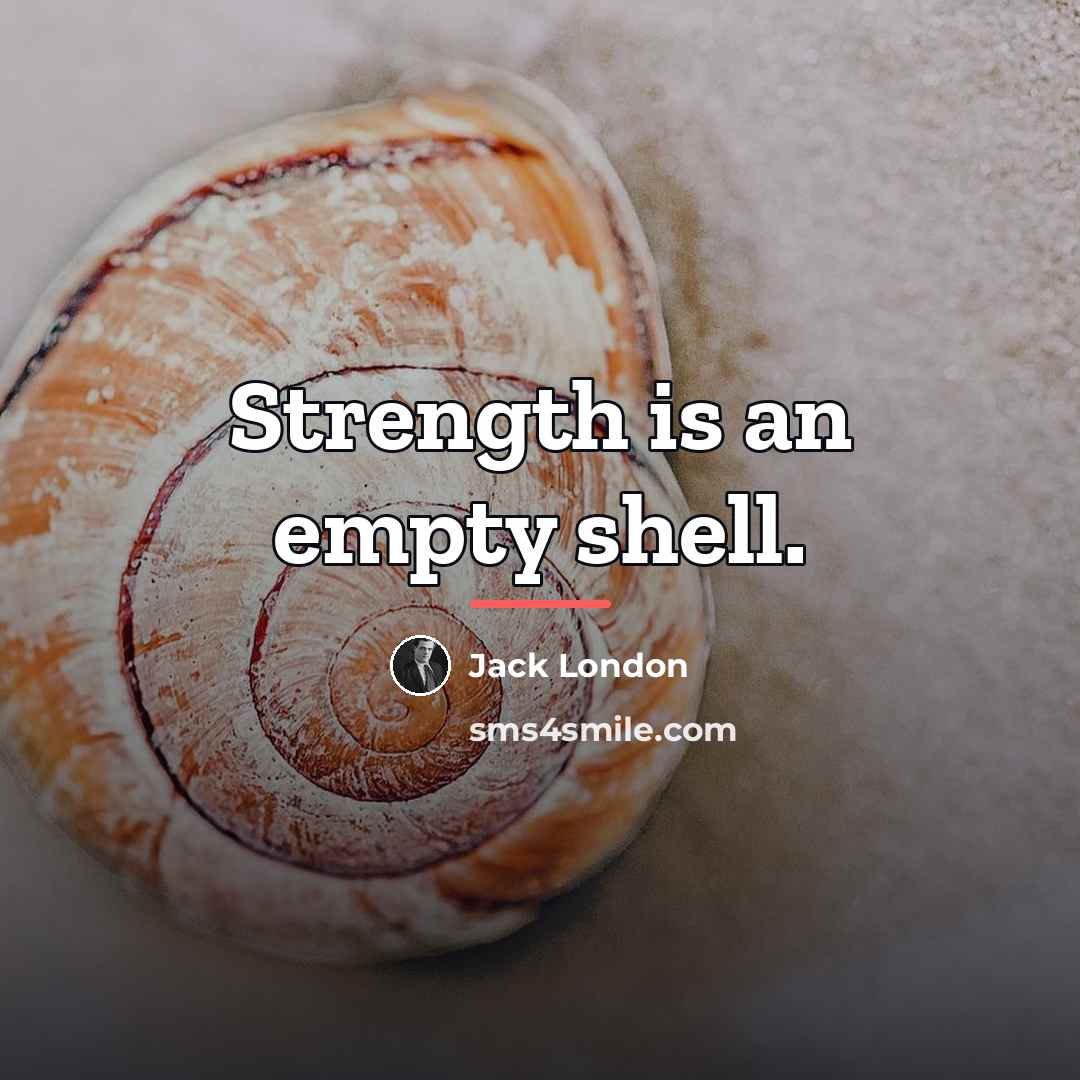 “Strength is an empty shell.…” quote by Jack London