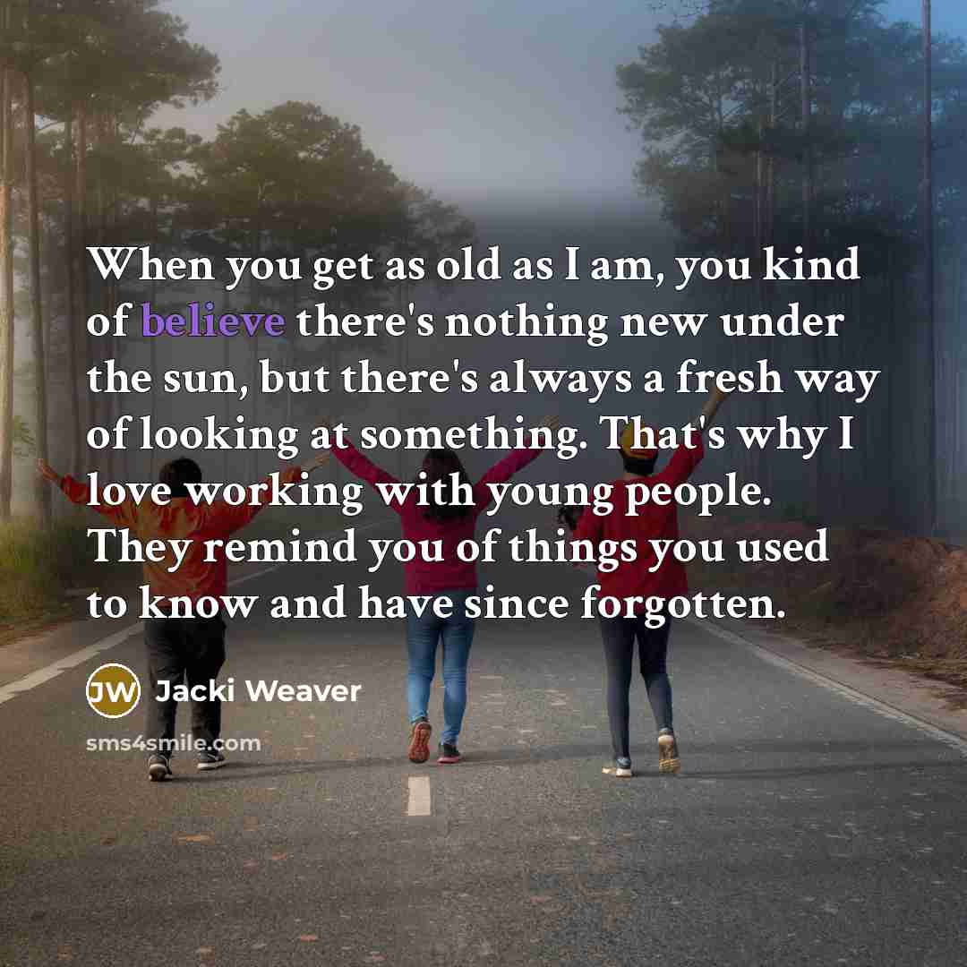 “When you get as old as I am, you kind…” quote by Jacki Weaver