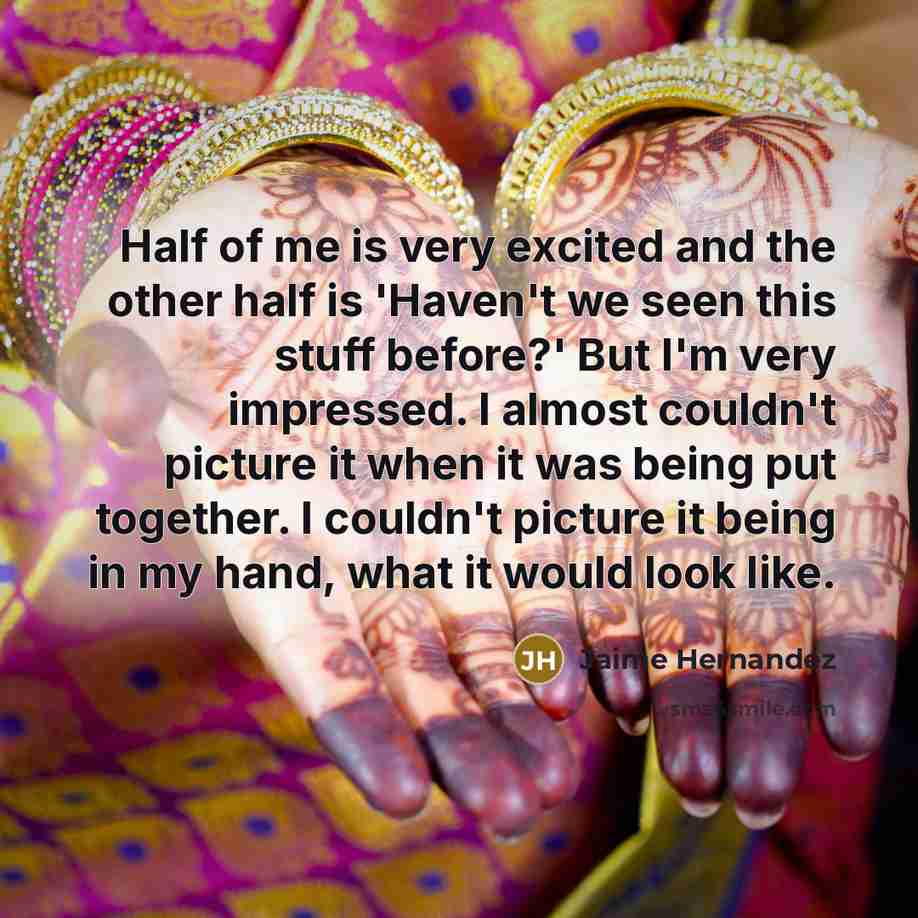 “Half of me is very excited and the other half…” quote by Jaime Hernandez