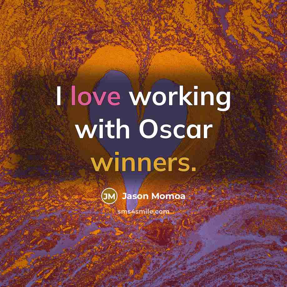 “I love working with Oscar winners.…” quote by Jason Momoa