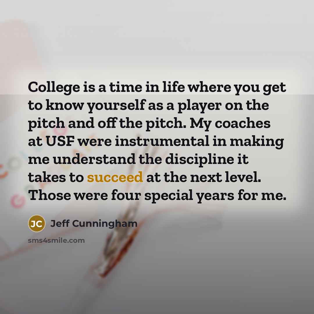 “College is a time in life where you get to…” quote by Jeff Cunningham