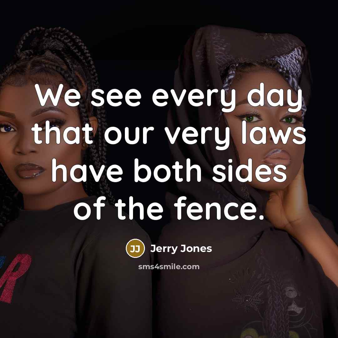 “We see every day that our very laws have both…” quote by Jerry Jones