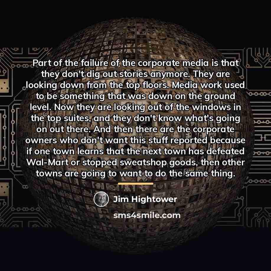 “Part of the failure of the corporate media is that…” quote by Jim Hightower