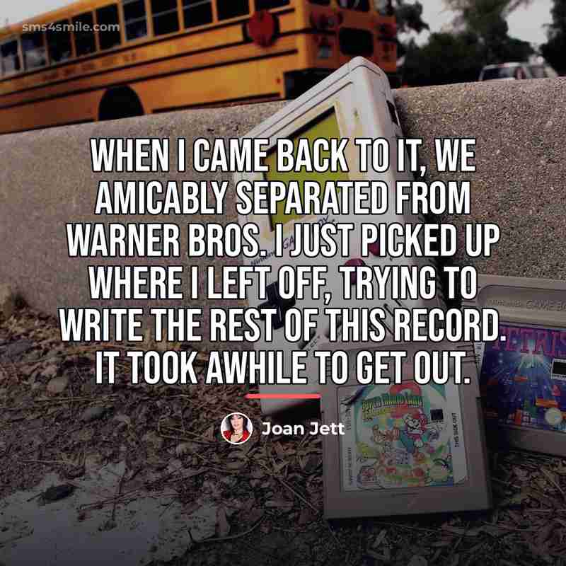 “When I came back to it, we amicably separated from…” quote by Joan Jett