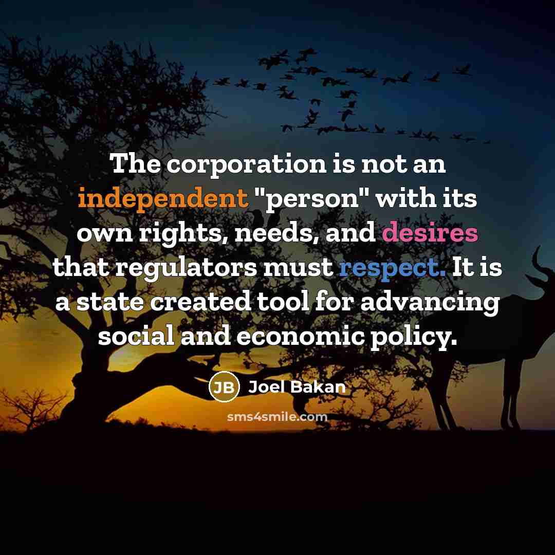 “The corporation is not an independent "person" with its own…” quote by Joel Bakan