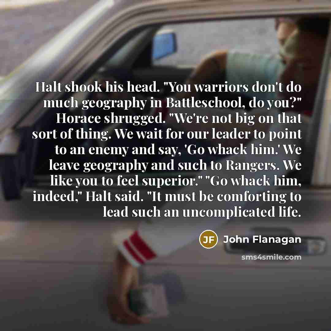 “Halt shook his head. "You warriors don't do much geography…” quote by John Flanagan