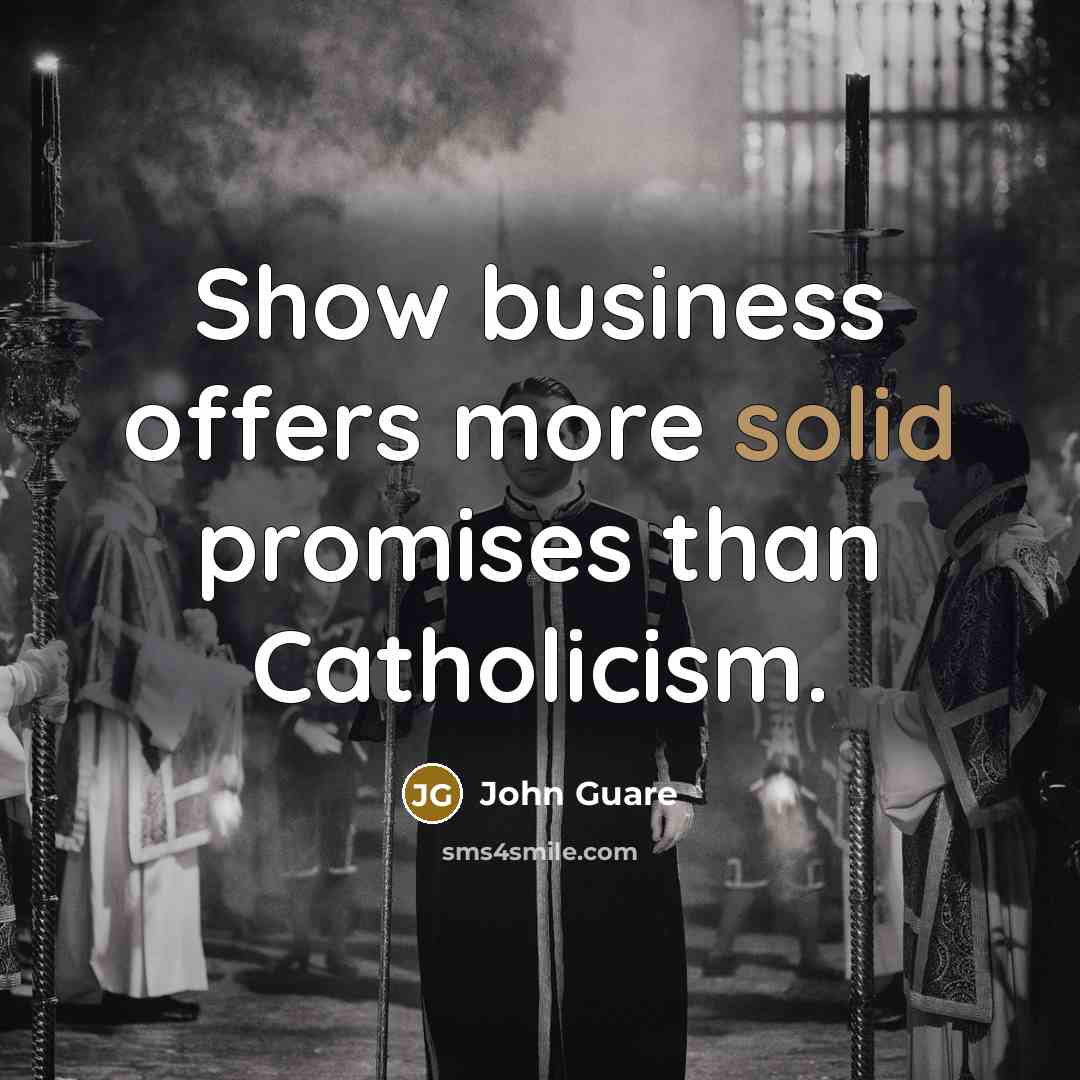 “Show business offers more solid promises than Catholicism.…” quote by John Guare