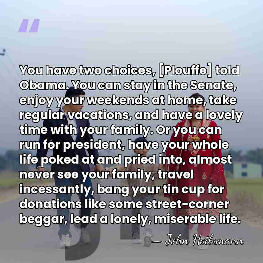 You have two choices, [Plouffe] told Obama. You can stay in the&hellip; - John Heilemann