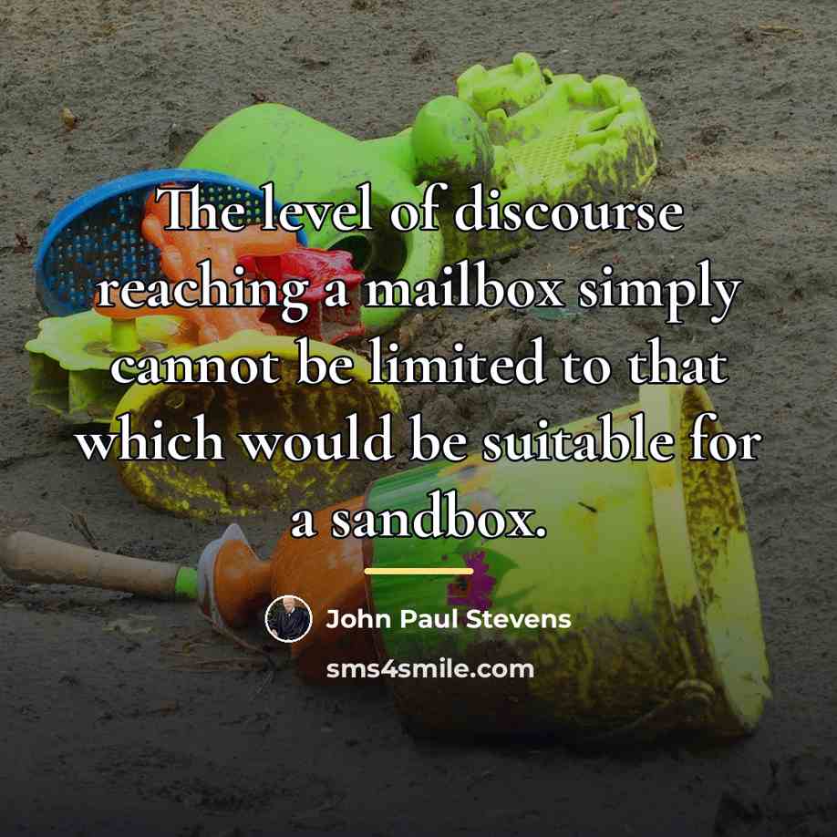“The level of discourse reaching a mailbox simply cannot be…” quote by John Paul Stevens