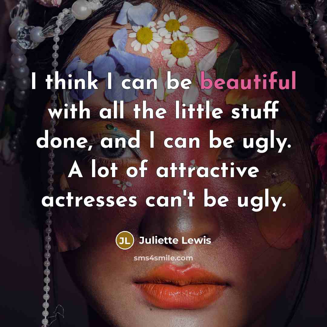 “I think I can be beautiful with all the little…” quote by Juliette Lewis