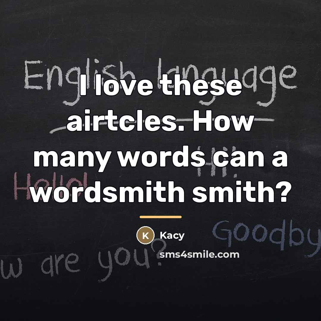 “I love these airtcles. How many words can a wordsmith…” quote by Kacy