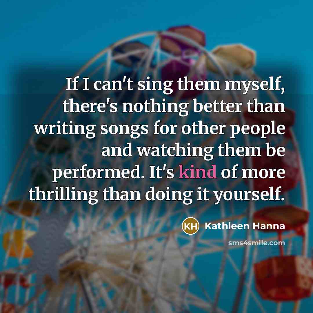 “If I can't sing them myself, there's nothing better than…” quote by Kathleen Hanna