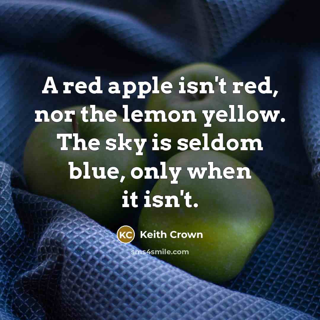 “A red apple isn't red, nor the lemon yellow. The…” quote by Keith Crown