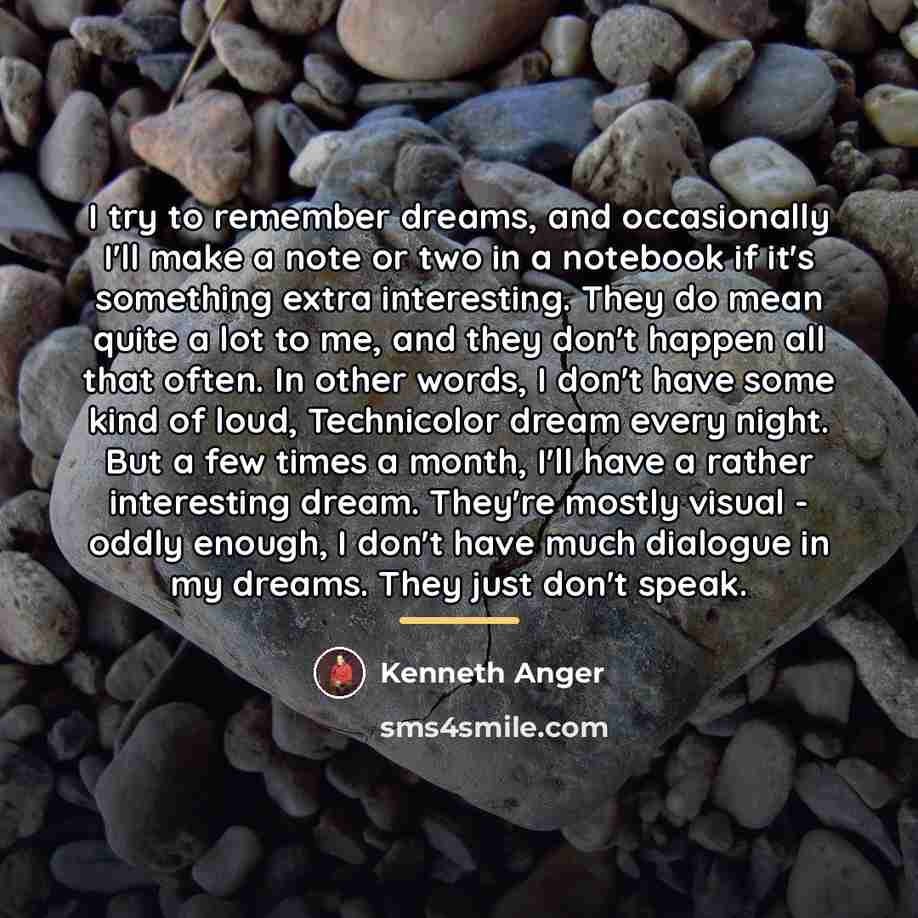 “I try to remember dreams, and occasionally I'll make a…” quote by Kenneth Anger
