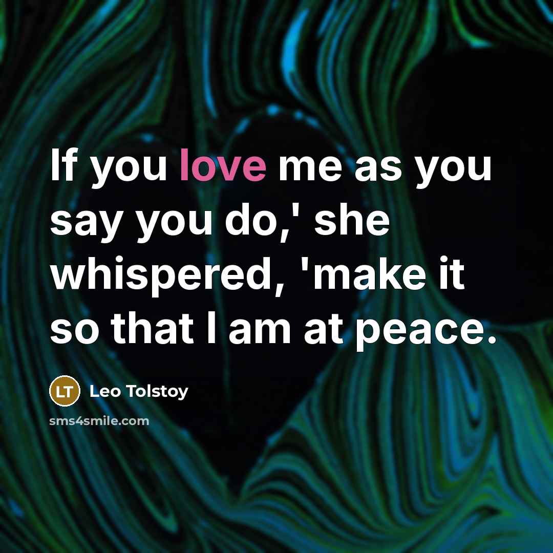 “If you love me as you say you do,' she…” quote by Leo Tolstoy