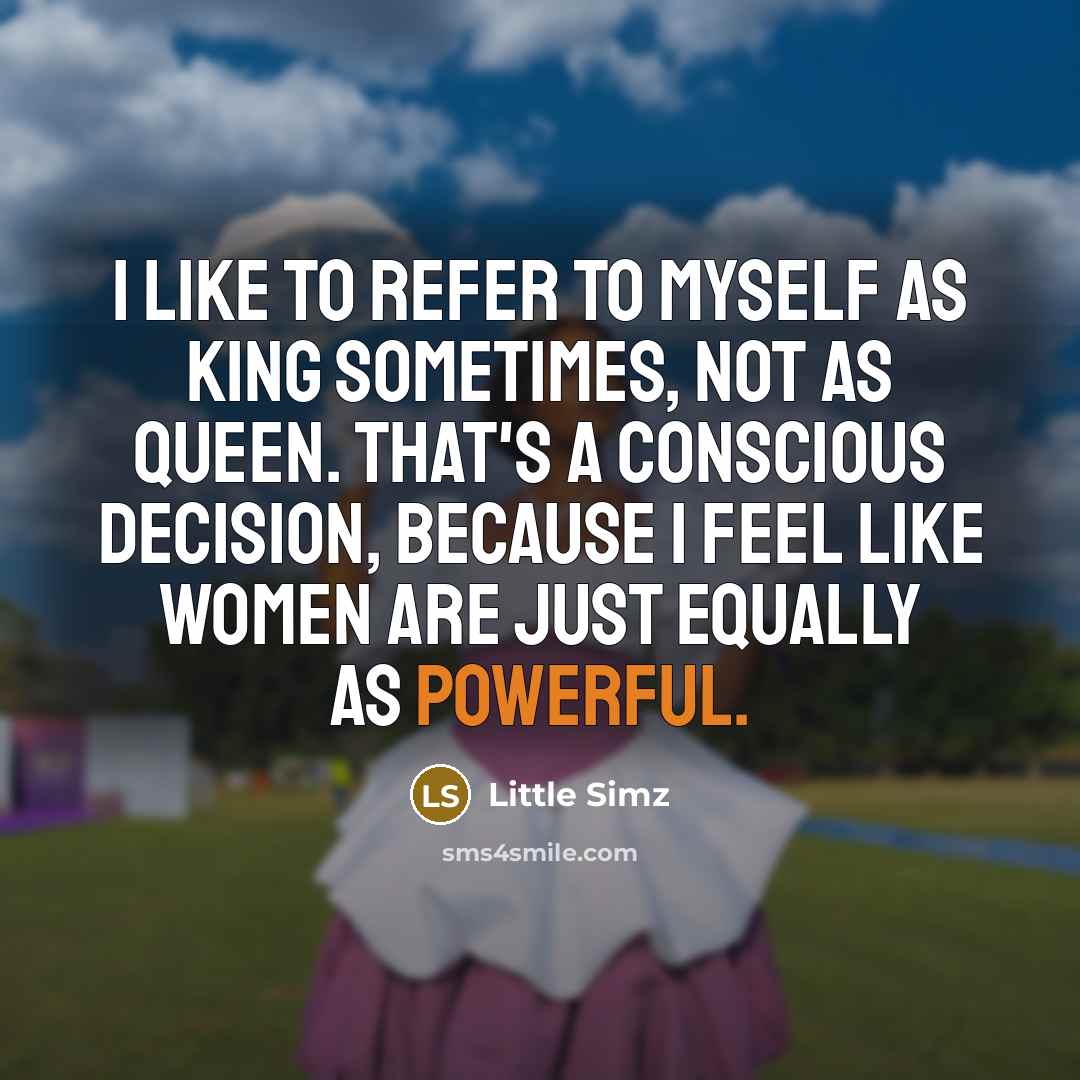 “I like to refer to myself as king sometimes, not…” quote by Little Simz