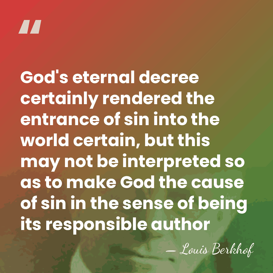 God's eternal decree certainly rendered the entrance of sin into the world&hellip; - Louis Berkhof