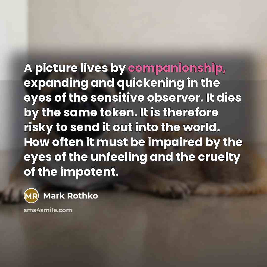 “A picture lives by companionship, expanding and quickening in the…” quote by Mark Rothko