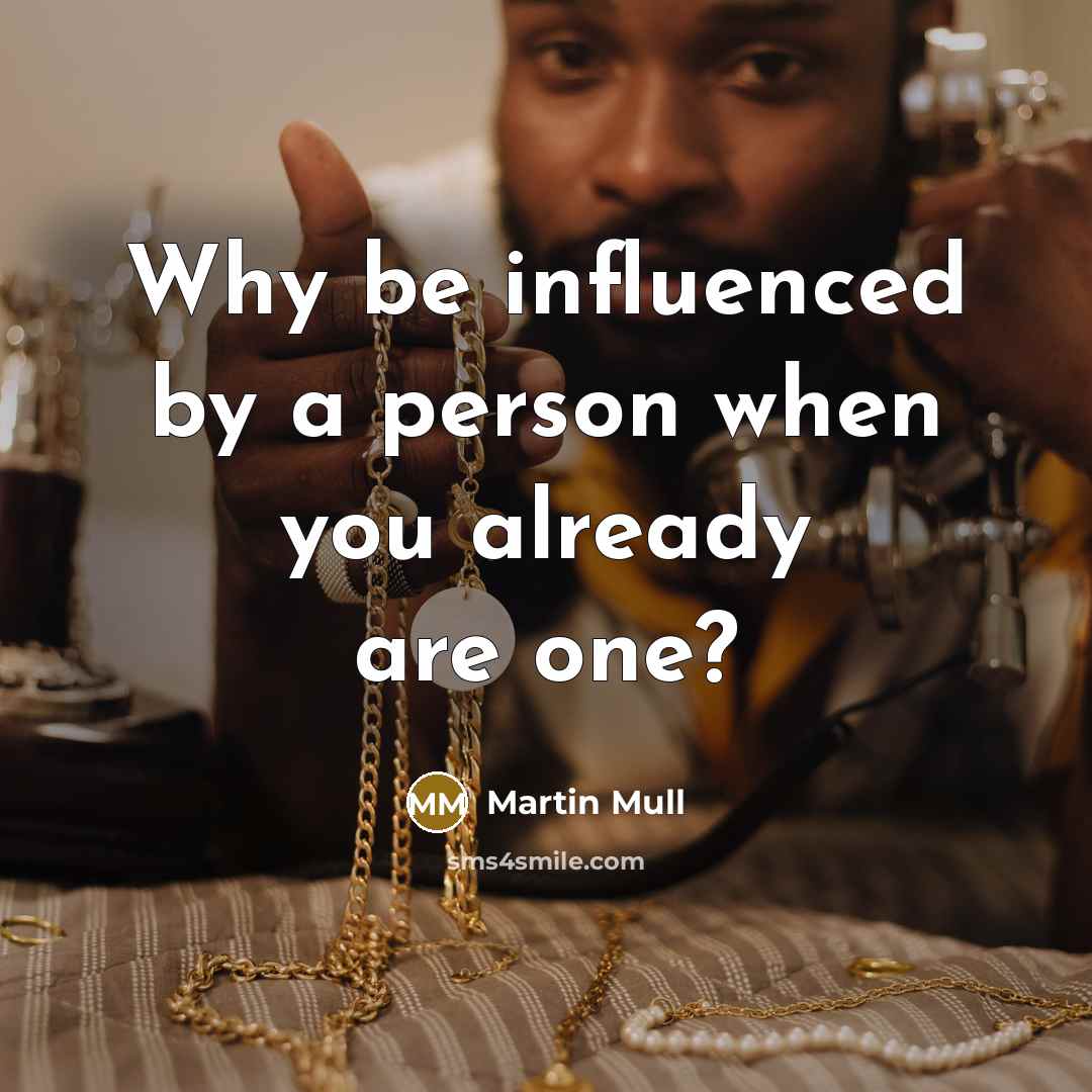 “Why be influenced by a person when you already are…” quote by Martin Mull