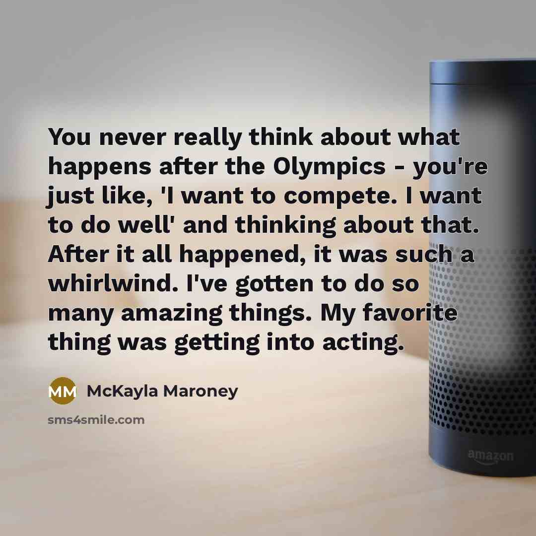 “You never really think about what happens after the Olympics…” quote by McKayla Maroney