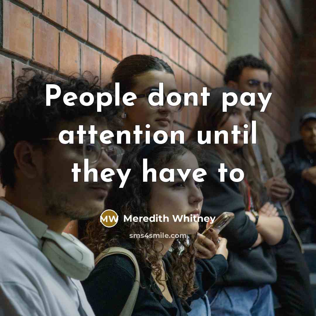 “People dont pay attention until they have to…” quote by Meredith Whitney