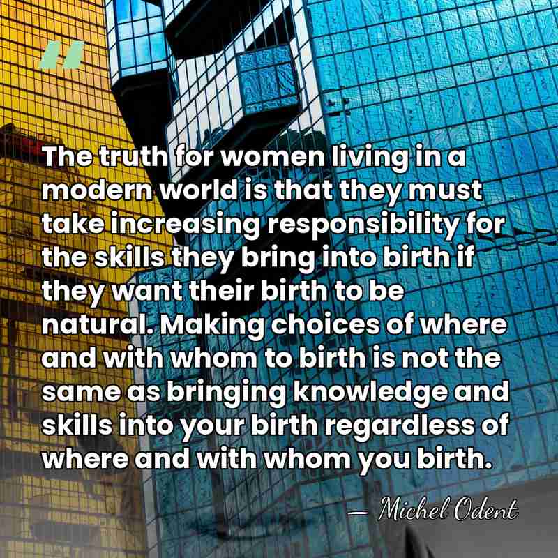 The truth for women living in a modern world is that they&hellip; - Michel Odent