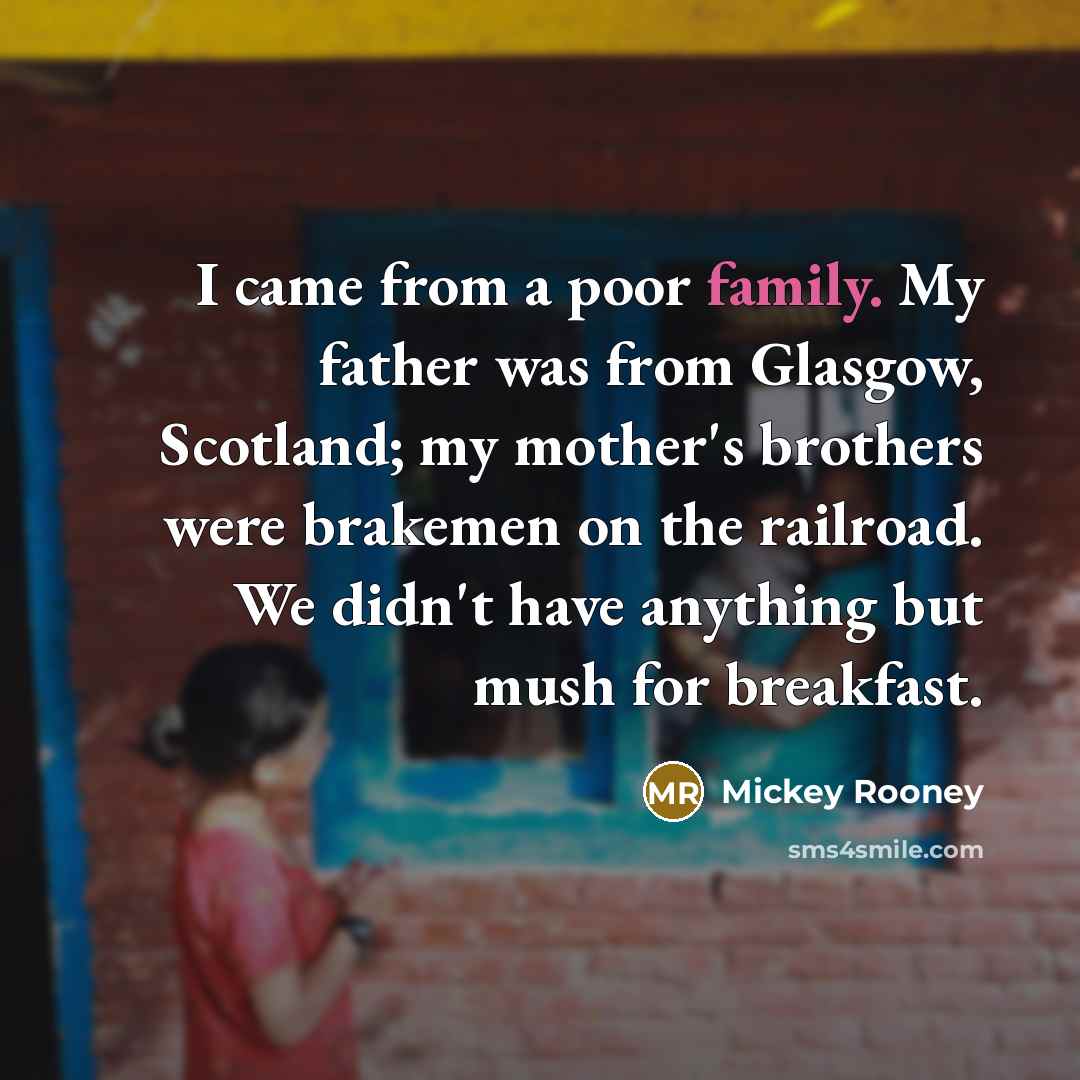 “I came from a poor family. My father was from…” quote by Mickey Rooney