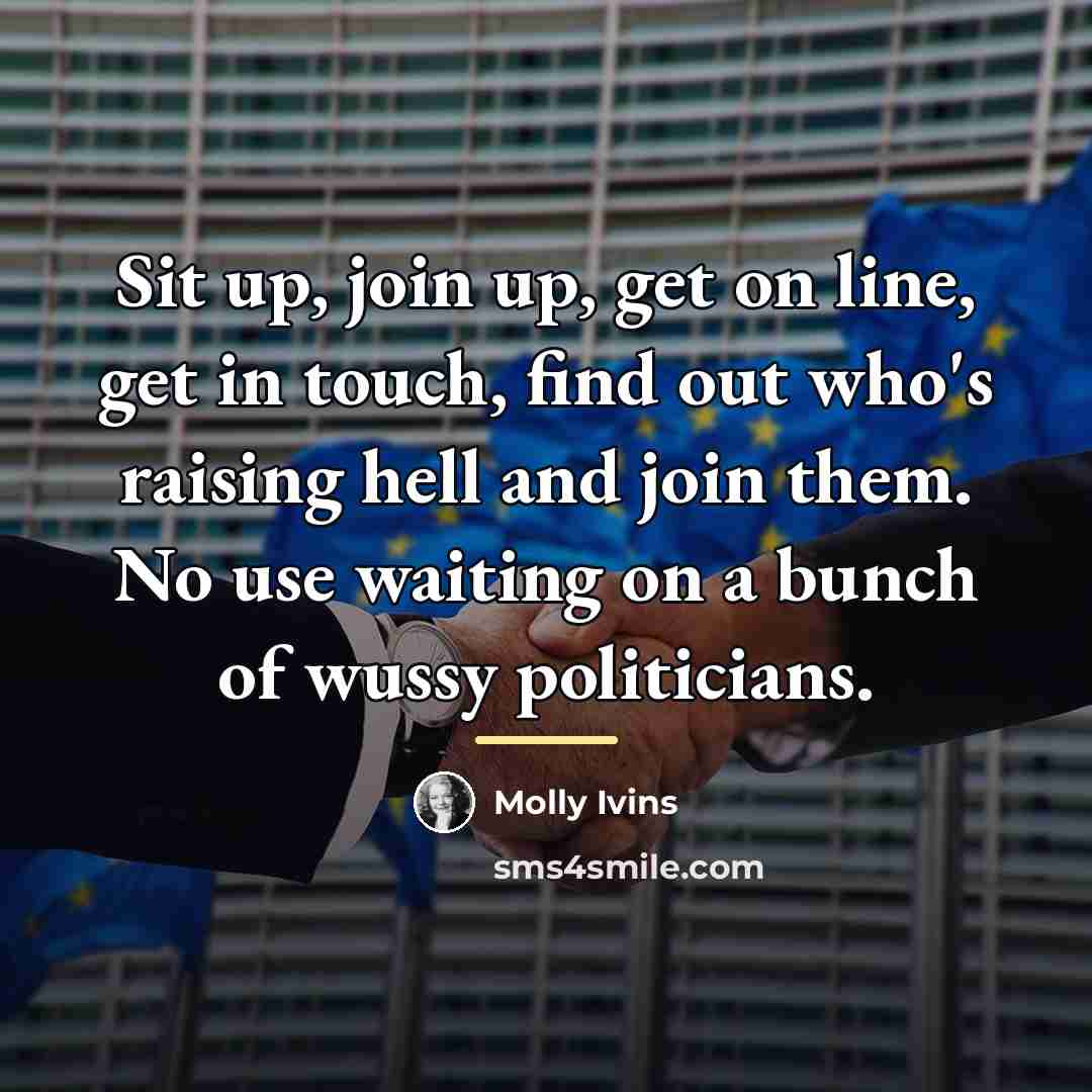 “Sit up, join up, get on line, get in touch,…” quote by Molly Ivins