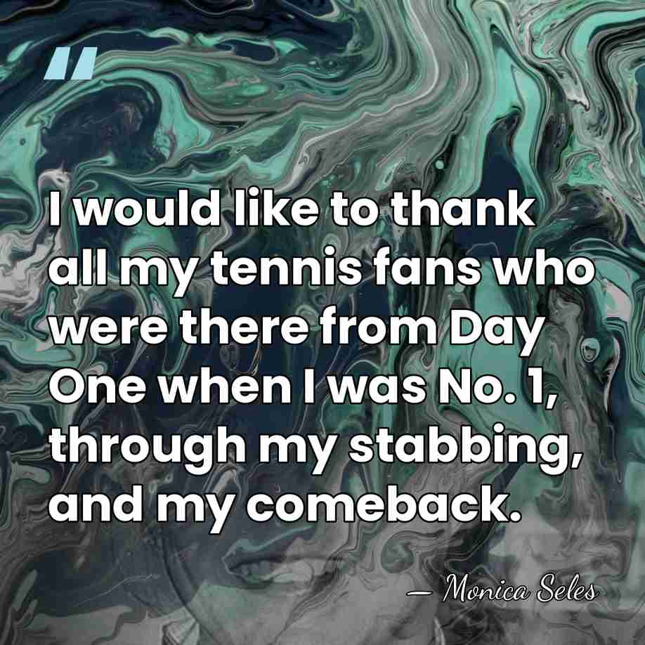 I would like to thank all my tennis fans who were there&hellip; - Monica Seles