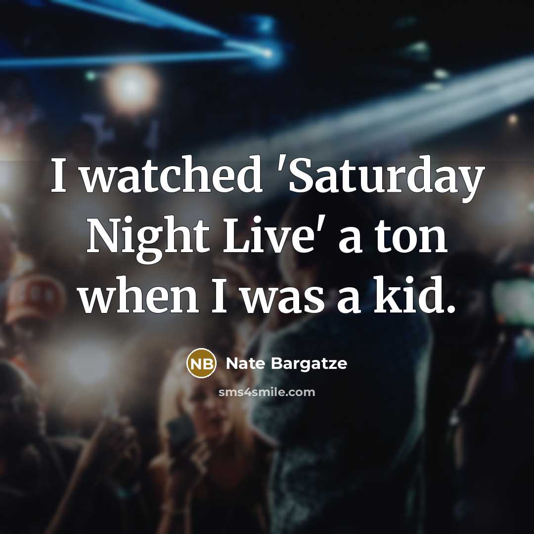 “I watched 'Saturday Night Live' a ton when I was…” quote by Nate Bargatze