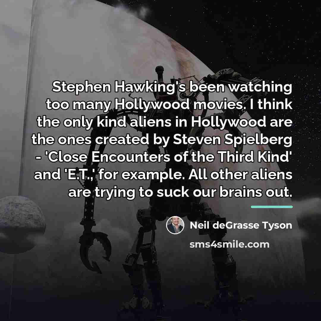 “Stephen Hawking's been watching too many Hollywood movies. I think…” quote by Neil deGrasse Tyson