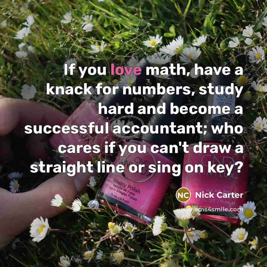 “If you love math, have a knack for numbers, study…” quote by Nick Carter