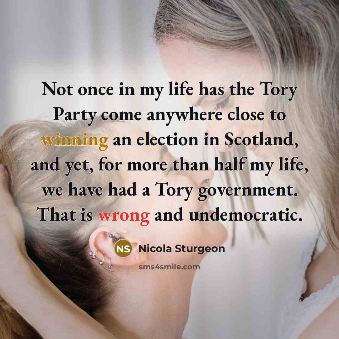 “Not once in my life has the Tory Party come…” quote by Nicola Sturgeon