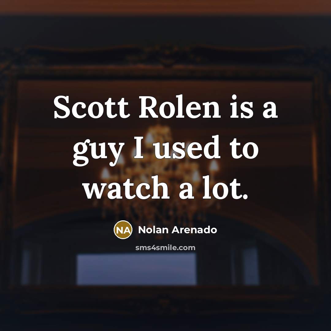 “Scott Rolen is a guy I used to watch a…” quote by Nolan Arenado