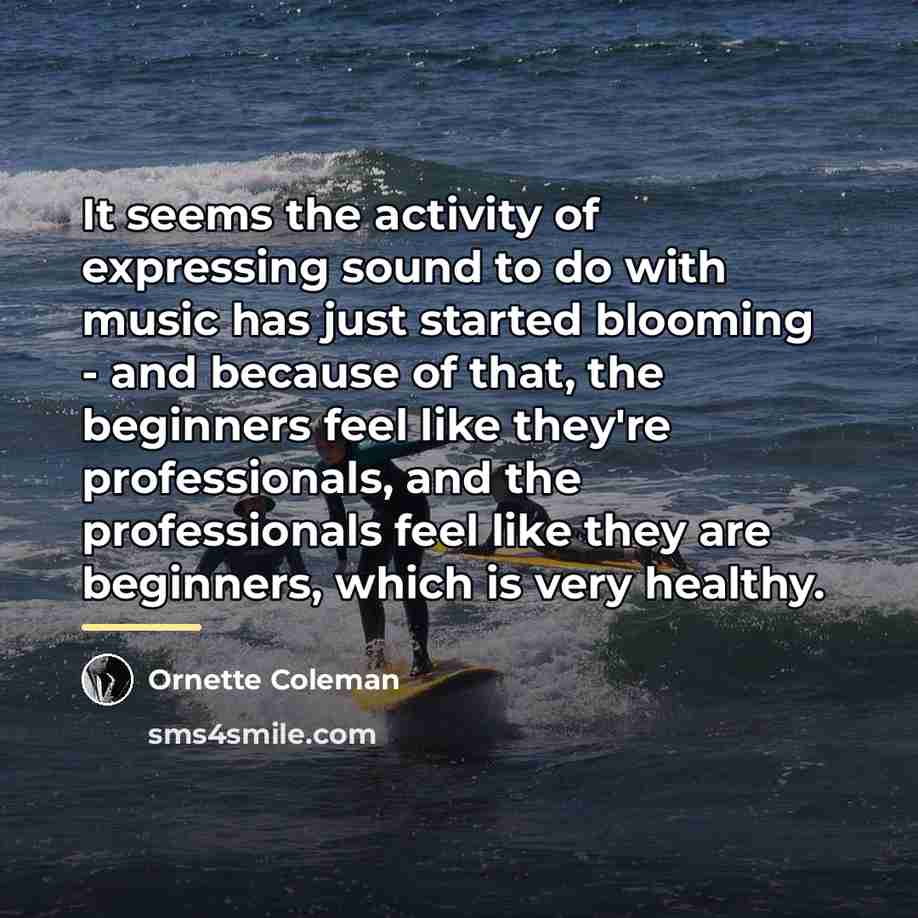 “It seems the activity of expressing sound to do with…” quote by Ornette Coleman