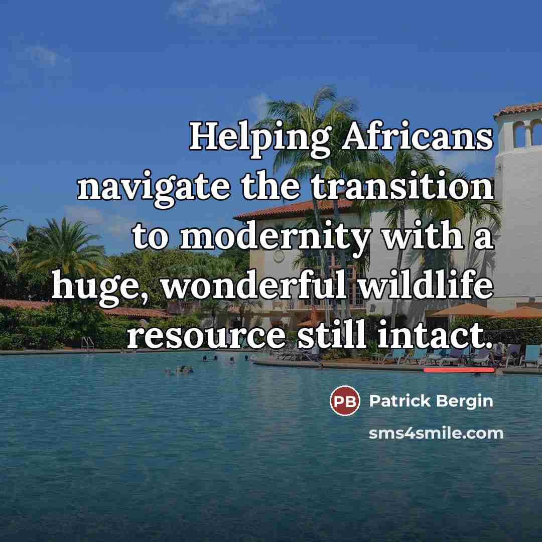 “Helping Africans navigate the transition to modernity with a huge,…” quote by Patrick Bergin