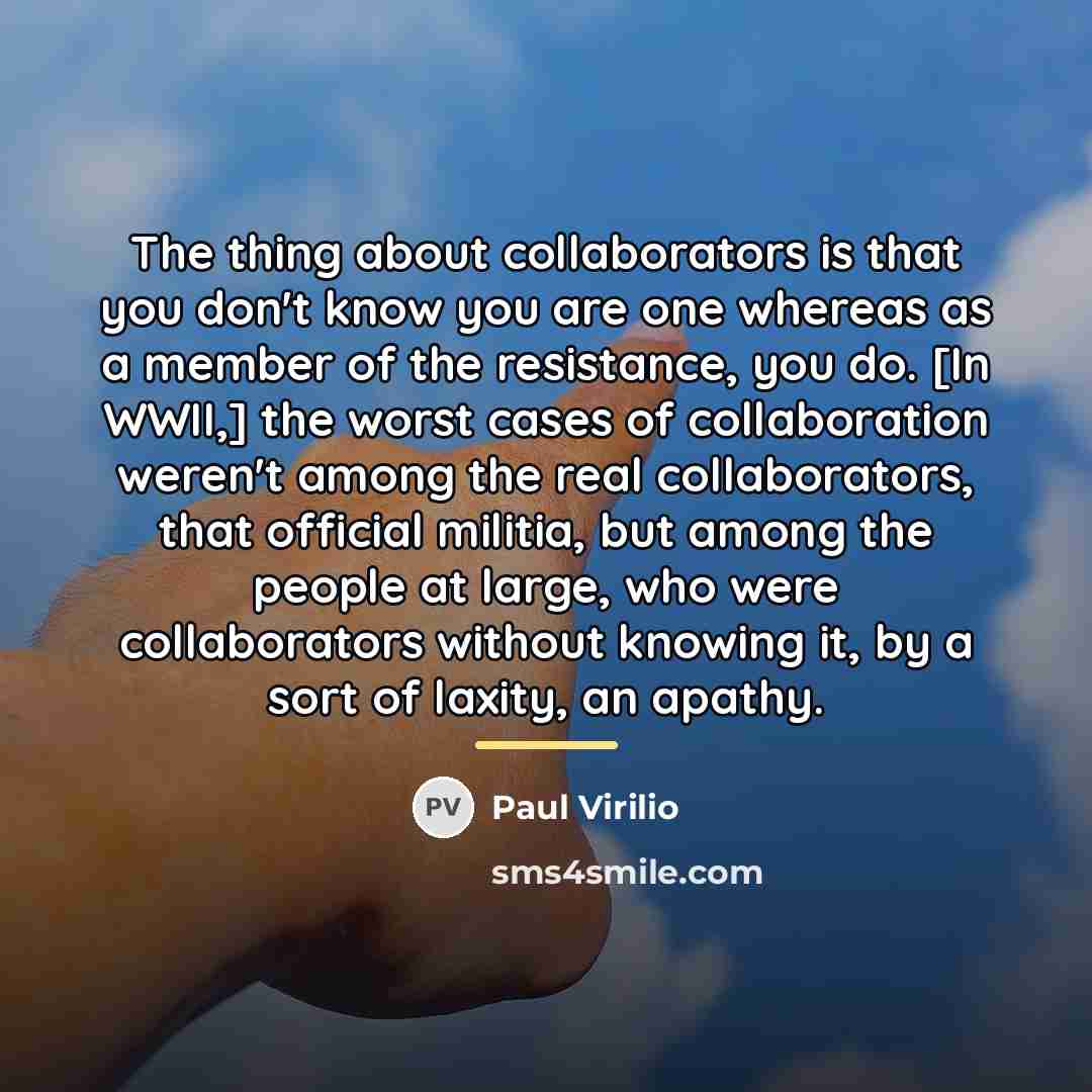 “The thing about collaborators is that you don't know you…” quote by Paul Virilio