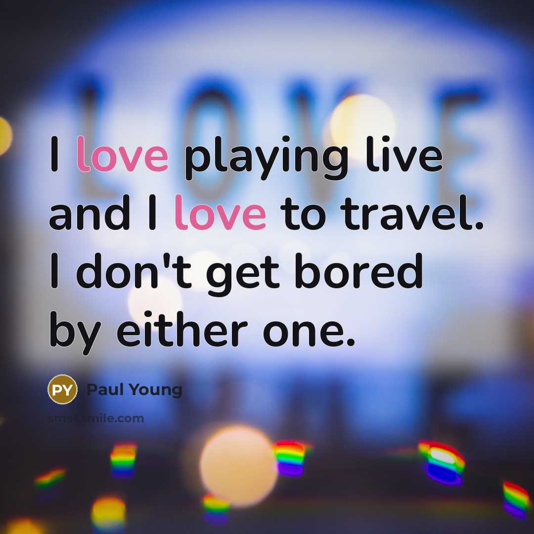 “I love playing live and I love to travel. I…” quote by Paul Young
