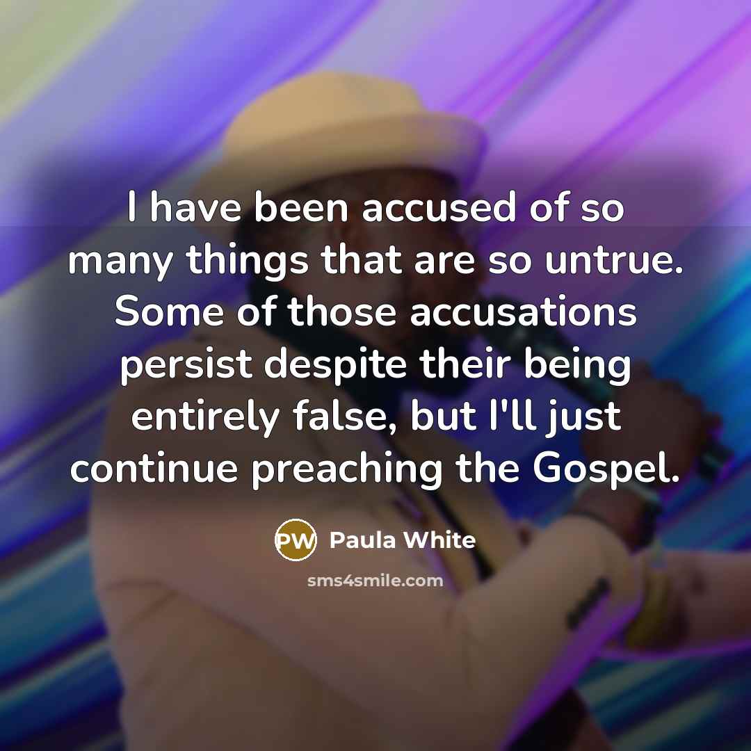 “I have been accused of so many things that are…” quote by Paula White