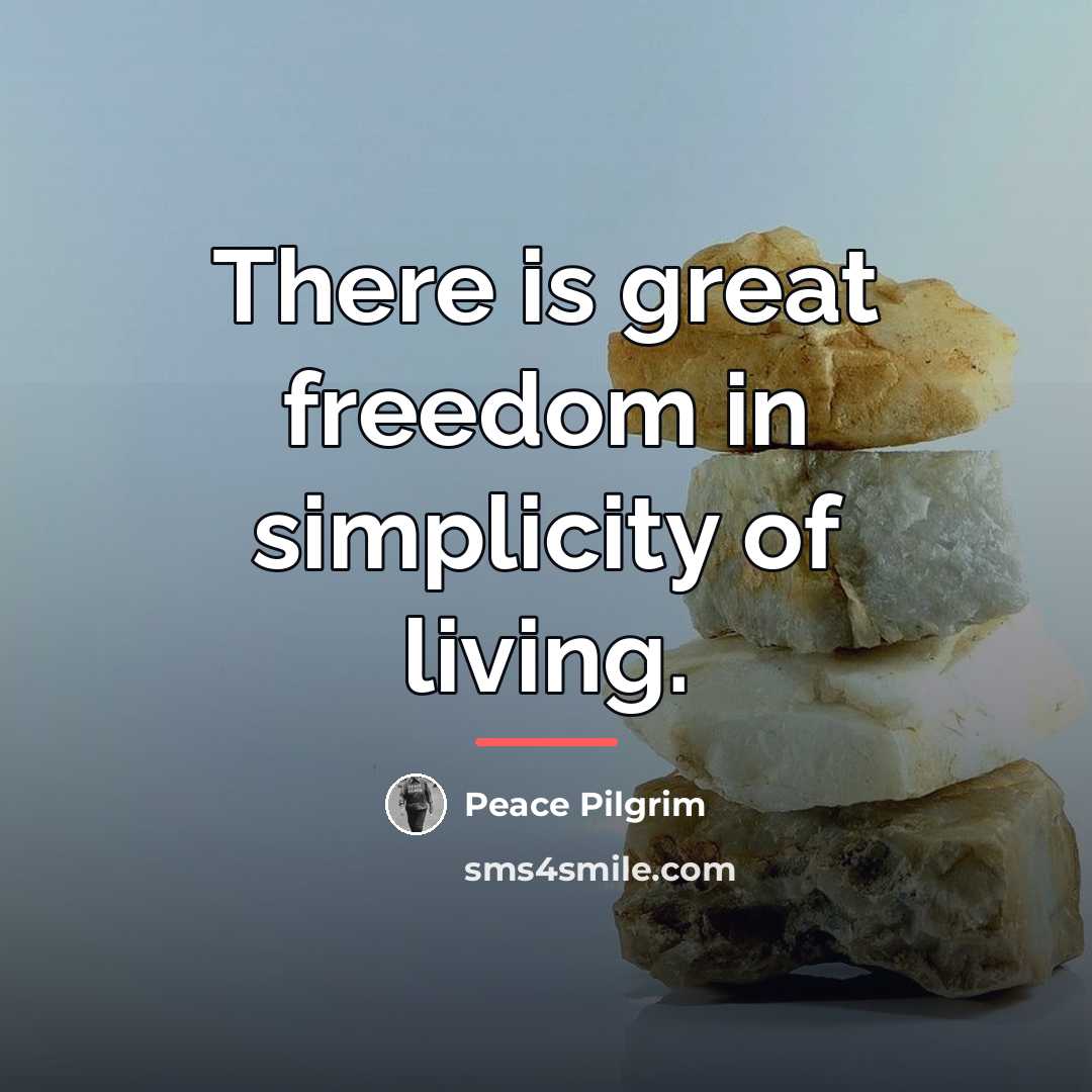 “There is great freedom in simplicity of living.…” quote by Peace Pilgrim
