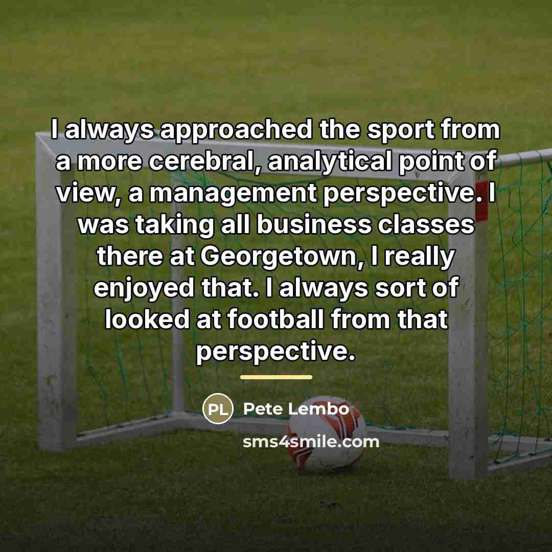 “I always approached the sport from a more cerebral, analytical…” quote by Pete Lembo